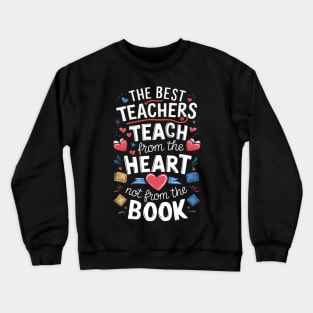 The best teacher teach from the heart not from the book Crewneck Sweatshirt